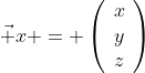 \vec x = \left(\begin{array}{c}x\\y\\z\end{array}\right)