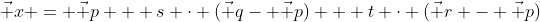 \vec x = \vec p + s \cdot (\vec q- \vec p) + t \cdot (\vec r - \vec p)