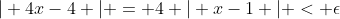 \vert 4x-4 \vert = 4 \vert x-1 \vert < \epsilon