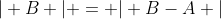 \vert B \vert = \vert B-A \vert