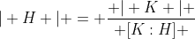 \vert H \vert = \frac{ \vert K \vert }{ [K:H] }