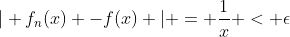 \vert f_n(x) -f(x) \vert = \frac{1}{x} < \epsilon