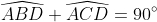\widehat{ABD}+\widehat{ACD}=90^{\circ}