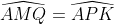 \widehat{AMQ}=\widehat{APK}