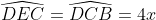 \widehat{DEC}=\widehat{DCB}=4x