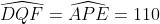 \widehat{DQF}=\widehat{APE}=110