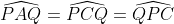 \widehat{PAQ}=\widehat{PCQ}=\widehat{QPC}