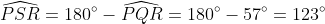 \widehat{PSR}=180^{\circ}-\widehat{PQR}=180^{\circ}-57^{\circ}=123^{\circ}