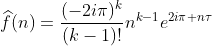 \widehat{f}(n)=\frac{(-2i\pi)^k}{(k-1)!}n^{k-1}e^{2i\pi n\tau}