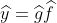 \widehat{y}=\widehat{g}\widehat{f}