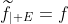 \widetilde{f}_{\mid E}=f