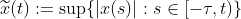 \widetilde{x}(t):=\sup\{|x(s)|:s\in[-\tau,t)\}