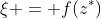 \xi = f(z^*)