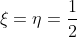 \xi=\eta=\frac{1}{2}