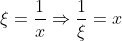\xi=\frac{1}{x}\Rightarrow\frac{1}{\xi}=x