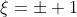 \xi=\pm 1