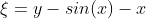 \xi=y-sin(x)-x