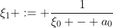 \xi_1 := \frac{1}{\xi_0 - a_0}