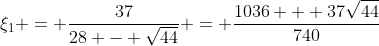 \xi_1 = \frac{37}{28 - \sqrt{44}} = \frac{1036 + 37\sqrt{44}}{740}