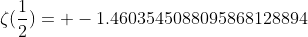 \zeta(\frac{1}{2})= -1.4603545088095868128894