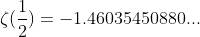 \zeta(\frac{1}{2})=-1.46035450880...