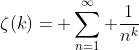\zeta(k)= \sum_{n=1}^{\infty} \frac{1}{n^{k}}