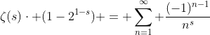 \zeta(s)\cdot (1-2^{1-s}) = \sum_{n=1}^{\infty} \frac{(-1)^{n-1}}{n^{s}}