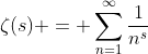 \zeta(s) = \sum_{n=1}^\infty\frac1{n^s}
