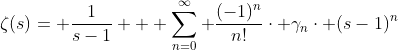 \zeta(s)= \frac{1}{s-1} + \sum_{n=0}^{\infty} \frac{(-1)^{n}}{n!}\cdot \gamma_{n}\cdot (s-1)^{n}
