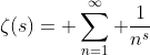 \zeta(s)= \sum_{n=1}^{\infty} \frac{1}{n^{s}}