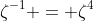 \zeta^{-1} = \zeta^4