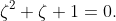 \zeta^2+\zeta+1=0.
