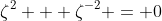 \zeta^2 + \zeta^{-2} = 0