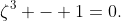 \zeta^3 - 1=0.