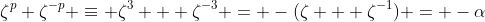 \zeta^p+\zeta^{-p} \equiv \zeta^3 + \zeta^{-3} = -(\zeta + \zeta^{-1}) = -\alpha