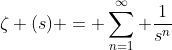 \zeta (s) = \sum_{n=1}^{\infty} \frac{1}{s^n}