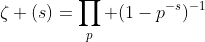 \zeta (s)=\prod_p (1-p^{-s})^{-1}
