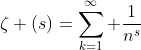 \zeta (s)=\sum_{k=1}^{\infty} \frac{1}{n^s}