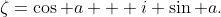 \zeta=\cos a + i \sin a.