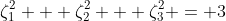 \zeta_1^{2} + \zeta_2^{2} + \zeta_3^{2} = 3
