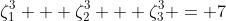\zeta_1^{3} + \zeta_2^{3} + \zeta_3^{3} = 7