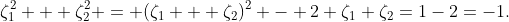 \zeta_1^2 + \zeta_2^2 = (\zeta_1 + \zeta_2)^2 - 2 \zeta_1 \zeta_2=1-2=-1.