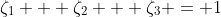 \zeta_1 + \zeta_2 + \zeta_3 = 1