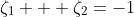 \zeta_1 + \zeta_2=-1