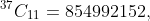 ^{37}C_{11}=854992152,
