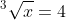 ^3\sqrt{x}=4