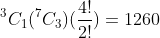 ^3C_1(^7C_3)(\frac{4!}{2!})=1260
