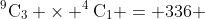 ^9\mathrm{C}_3 \times ^4\mathrm{C}_1 = 336 