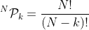 ^N\mathcal{P}_k=\frac{N!}{(N-k)!}