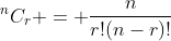 ^nC_r = \frac{n}{r!(n-r)!}